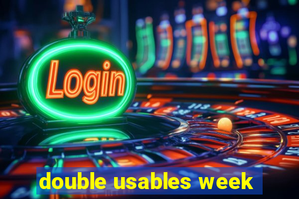 double usables week